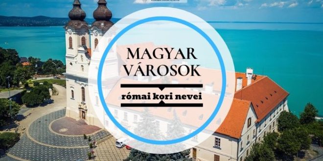 Nagy magyar városok római neve